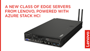 A New Class of Edge Servers From Lenovo, Powered with Azure Stack HCI